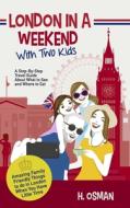 LONDON IN A WEEKEND WITH TWO KIDS: A STE di H. OSMAN edito da LIGHTNING SOURCE UK LTD