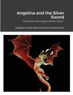 Angelina and the Silver Sword di Eva Mae Smith edito da Lulu.com