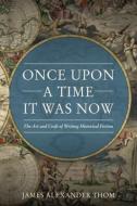 Once Upon a Time It Was Now di James Alexander Thom edito da Blue River Press