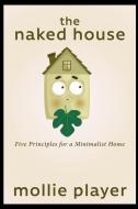 The Naked House di Mollie Player edito da BLURB INC