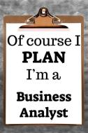 Of Course I Plan I'm a Business Analyst: 6x9 2019 Daily Hourly Planner Journal Organizer 365 Days di Desirable Planners edito da LIGHTNING SOURCE INC