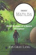Twistin' Matilda di Jon Gray Lang edito da LIGHTNING SOURCE INC
