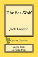 The Sea-Wolf (Cactus Classics Large Print): 16 Point Font; Large Text; Large Type di Jack London, Marc Cactus edito da LIGHTNING SOURCE INC