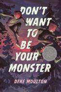 Don't Want to Be Your Monster di Deke Moulton edito da TUNDRA BOOKS INC