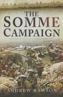The Somme Campaign di Andrew Rawson edito da PEN & SWORD MILITARY