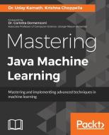 Mastering Java Machine Learning di Dr Uday Kamath, Krishna Choppella edito da PACKT PUB
