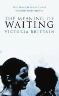 The Meaning of Waiting di Victoria Brittain edito da Oberon Books Ltd