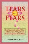 Tears and Fears; Help, Advice and Discussion for Victims of Child Sexual Abuse, Sex Trafficking, Date Rape, Internet Pre di Wilma Davidson edito da emp3books