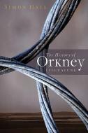 The History Of Orkney Literature di Simon Hall edito da John Donald Publishers Ltd