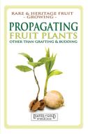 Propagating Fruit Plants di C. Thornton, David Alexander Crichton edito da Quillpen Pty Ltd t/a Leaves of Gold Press