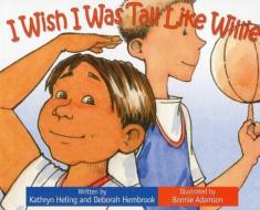 I Wish I Was Tall Like Willie di Kathryn Heling, Deborah Hembrook edito da RAVEN TREE PR