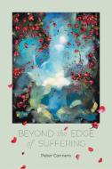 Beyond the Edge of Suffering: Prose Poems di Peter Conners edito da WHITE PINE PRESS