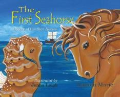 The First Seahorse: A Story of the Star Horses di Lauren Marie edito da BEDAZZLED INK PUB CO