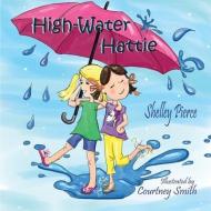 High-Water Hattie di Courtney Smith, Shelley Pierce edito da ELK LAKE PUB INC
