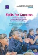 Skills for Success: Developing Social and Emotional Competencies in Out-Of-School-Time Programs di Jennifer T. Leschitz, Susannah Faxon-Mills, Andrea Prado Tuma edito da RAND CORP