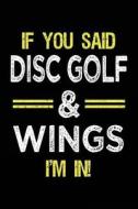If You Said Disc Golf & Wings I'm in: Journals to Write in for Kids - 6x9 di Dartan Creations edito da Createspace Independent Publishing Platform