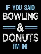 If You Said Bowling & Donuts I'm in: Sketch Books for Kids - 8.5 X 11 di Dartan Creations edito da Createspace Independent Publishing Platform