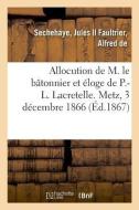 Allocution de M. Le B tonnier Et loge de P.-L. Lacretelle di Sechehaye-J edito da Hachette Livre - BNF