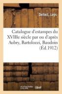 Catalogue D'estampes Du XVIIIe Siecle Par Ou D'apres Aubry, Bartolozzi, Baudoin di COLLECTIF edito da Hachette Livre - BNF