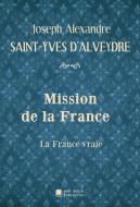 Mission de la France di Joseph Alexandre Saint-Yves d'Alveydre edito da Mon Autre Librairie