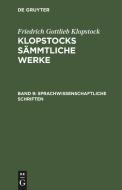 Klopstocks sämmtliche Werke, Band 9, Sprachwissenschaftliche Schriften di Friedrich Gottlieb Klopstock edito da De Gruyter