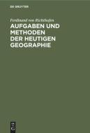 Aufgaben und Methoden der Heutigen Geographie di Ferdinand Von Richthofen edito da De Gruyter