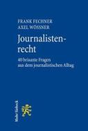 Journalistenrecht: 40 Brisante Fragen Aus Dem Journalistischen Alltag di Frank Fechner, Axel Wossner edito da Mohr Siebeck