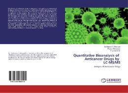 Quantitative Bioanalysis of Anticancer Drugs by LC-MS/MS di Kirtikumar D. Bharwad, Pranav Shrivastav, Priyanka Shah edito da LAP Lambert Academic Publishing