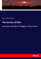 The Service of Man di James Cotter Morison edito da hansebooks