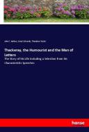Thackeray, the Humourist and the Man of Letters di John C. Hotten, Ernest Edwards, Theodore Taylor edito da hansebooks