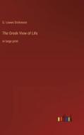 The Greek View of Life di G. Lowes Dickinson edito da Outlook Verlag