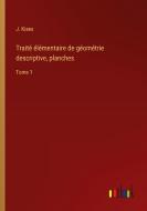 Traité élémentaire de géométrie descriptive, planches di J. Kiaes edito da Outlook Verlag
