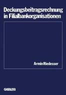 Deckungsbeitragsrechnung in Filialbankorganisationen di Armin Riedesser edito da Gabler Verlag