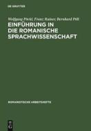Einfuhrung in Die Romanische Sprachwissenschaft di Wolfgang Poeckl, Wolfgang Packl, Franz Rainer edito da Walter de Gruyter