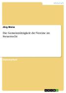 Die Gemeinnützigkeit der Vereine im Steuerrecht di Jörg Weiss edito da GRIN Publishing