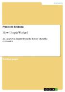 How Utopia Worked di Frantisek Svoboda edito da Grin Publishing