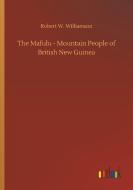 The Mafulu - Mountain People of British New Guinea di Robert W. Williamson edito da Outlook Verlag