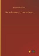 The Jealousies of a Country Town di Honore de Balzac edito da Outlook Verlag