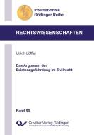 Das Argument der Existenzgefährdung im Zivilrecht di Ulrich Löffler edito da Cuvillier Verlag