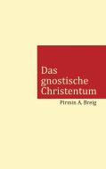 Das gnostische Christentum di Pirmin A. Breig edito da TWENTYSIX