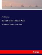 Die Völker des östlichen Asien di Adolf Bastian edito da hansebooks