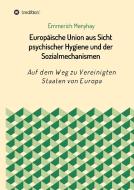 Europäische Union aus Sicht psychischer Hygiene und der Sozialmechanismen di Emmerich Menyhay edito da tredition