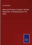 Beauty and The Beast. Cinderella. Little Red Riding Hood. The Sleeping Beauty in The Wood. di Anne Thackeray edito da Salzwasser-Verlag GmbH