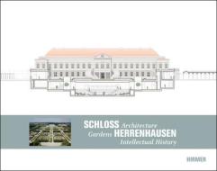 Schloss Herrenhausen Architecture-gardens-intellectual History di B. Adam, O. Herwig, I. Lauterbach edito da Hirmer Verlag