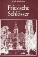 Friesische Schlösser di Carl Woebcken edito da Schuster Verlag