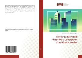 Projet "La Merveille d'Isoraka": Conception d'un Hôtel 4 étoiles di Fanomezantsoa Hobihasina Rejo edito da Editions universitaires europeennes EUE