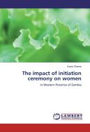 The impact of initiation ceremony on women di Grace Chama edito da LAP Lambert Academic Publishing
