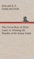 The Circus Boys in Dixie Land : or, Winning the Plaudits of the Sunny South di Edgar B. P. Darlington edito da TREDITION CLASSICS