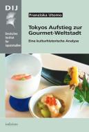 Tokyos Aufstieg zur Gourmet-Weltstadt di Franziska Utomo edito da Iudicium Verlag