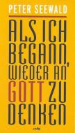 Als ich begann, wieder an Gott zu denken di Peter Seewald edito da Fe-Medienverlags GmbH